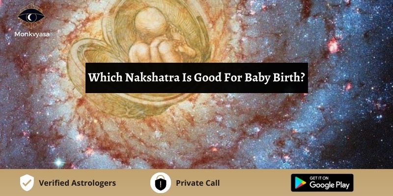 Which Nakshatra Is Good For Baby Birth Monkvyasa